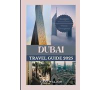 DUBAI TRAVEL GUIDE 2025: Discover the city’s Top Landmark and Hidden Gems