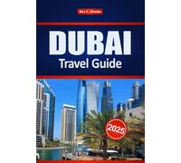 DUBAI TRAVEL GUIDE 2025: Middle East Vacation Planning and Essentials
