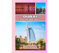Dubai Travel Guide 2025: Secrets of the city of Gold