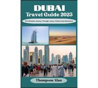 Dubai Travel Guide 2025: The Ultimate Journey Through Luxury, Culture & Adventure