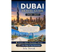 DUBAI Travel Guide 2026-2027: The Complete First-Time Visitor’s Guide to Attractions, Beaches, Desert Adventures, Hotels, Dining, Shopping and Ready-Made Itineraries.