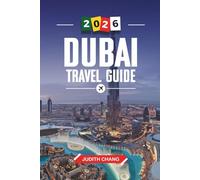 DUBAI TRAVEL GUIDE 2026: Discover Hidden Gems, Historic Landmarks, Travel Tips, and Unforgettable Vacation Experiences