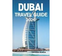DUBAI TRAVEL GUIDE 2026: Discover Hidden Gems, Luxury Shopping, Thrilling Adventures, Iconic Landmarks, and Unforgettable Experiences.