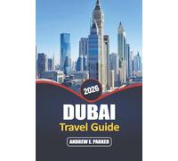 Dubai Travel Guide 2026: Discover the Top Attractions, Luxury Shopping, Adventure, and Cultural Experiences in the United Arab Emirates