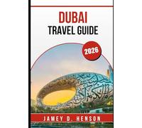 DUBAI TRAVEL GUIDE 2026: Discover Top Attractions, Local Culture, Food, Shopping, and Travel Tips