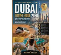 DUBAI TRAVEL GUIDE 2026: Luxury Adventures, Desert Safaris, Budget Hacks, Modern Attractions, and Hidden Experiences Beyond the Skyscrapers.