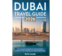 Dubai Travel Guide 2026: Your Essential Handbook for Top Attractions, Etiquette, Food, Shopping, and Unique Experiences