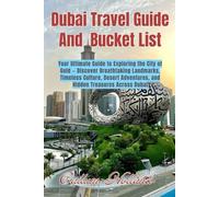 Dubai Travel guide and Bucket List: Your Ultimate Guide to Exploring the City of Gold - Discover Breathtaking Landmarks, Timeless Culture, Desert Adventures, and Hidden Treasures Across Dubai.”