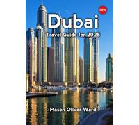 Dubai Travel Guide for 2025: Essential Attractions, Hidden Treasures, Expert Advice, Luxury Hotels, Gourmet Dining, Shopping Hotspots, and Things You Can’t Miss