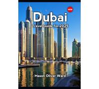 Dubai Travel Guide for 2025: Essential Attractions, Hidden Treasures, Expert Advice, Luxury Hotels, Gourmet Dining, Shopping Hotspots, and Things You Can’t Miss