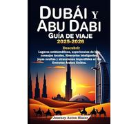 DUBÁI Y ABU DABI GUÍA DE VIAJE 2025-2026: Descubrir Lugares emblemáticos, experiencias de lujo, consejos locales, itinerarios, joyas ocultas y atracciones imperdibles en los Emiratos Árabes Unidos