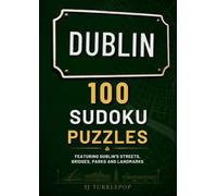 Dublin 100 Sudoku Puzzles: Featuring Dublin's Streets, Bridges, Parks and Landmarks (Ireland Sudoku Series)
