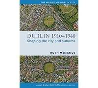 Dublin, 1910-1940: Shaping the city and suburbs (The Making of Dublin City)