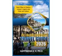 DUBLIN BUDGET TRAVEL GUIDE 2026: Smart Ways to Explore Ireland’s Capital with Value and Culture