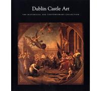 Dublin Castle Art: The Historical and Contemporary Collection