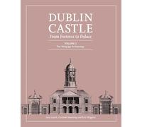 Dublin Castle: From Fortress to Palace: Volume 2 - The Viking-Age Archaeology (Dublin Castle: From Palace to Fortress)