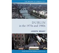 Dublin from 1970 to 1990: The City Transformed (Making of Dublin)