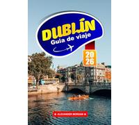 Dublín Guía De Viaje 2026: Descubre gemas ocultas, monumentos históricos, consejos de viaje y experiencias vacacionales inolvidables