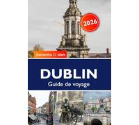DUBLIN Guide de voyage 2026-2027: Principales attractions, activités à faire, itinéraires prêts à l'emploi et conseils d'initiés pour les vacances parfaites à Dublin
