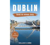 DUBLIN GUIDE DE VOYAGE 2026: Smithfield, Stoneybatter et Ballsbridge, avec transports, hébergement, itinéraires et excursions