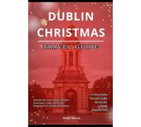 DUBLIN IRELAND CHRISTMAS TRAVEL GUIDE 2025: Discover the Best Holiday Markets, Attractions, Food, and Festive Experiences in Dublin This Winter