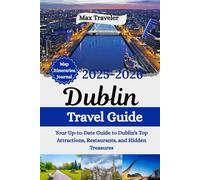 Dublin Ireland Travel Guide 2025-2026: Your Up-to-Date Guide to Dublin's Top Attractions, Restaurants, and Hidden Treasures