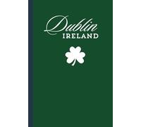 Dublin Ireland Travel Journal: A lined 6x9 notebook to document your travels to the Emerald Isle