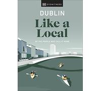 Dublin Like a Local: By the People Who Call It Home (Local Travel Guide)