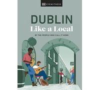 Dublin Like a Local – By the People Who Call It Home (Local Travel Guide) – Dorling Kindersley