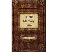 Dublin Memory Book: Recollections and Stories together comprising a Social History of Dublin and Ireland in the 20th Century