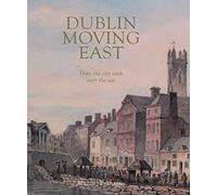 Dublin Moving East: How the city took over the sea