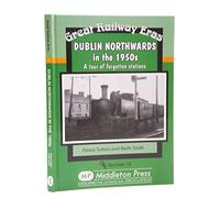 Dublin Northwards in the 1950s: A Tour of Forgotten Stations (Great Railway Eras)