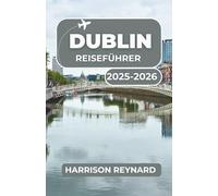Dublin Reiseführer 2025-2026: Entdecken Sie die Top-Sehenswürdigkeiten, lokalen Favoriten und Wahrzeichen der Stadt, die Sie unbedingt sehen sollten