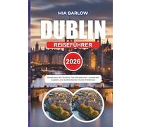 DUBLIN REISEFÜHRER 2026: Entdecken Sie Dublins Top-Attraktionen, versteckte Juwelen und authentische irische Erlebnisse