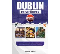 DUBLIN REISEFÜHRER 2026: Top-Attraktionen, lokale Geheimnisse und Sehenswürdigkeiten, die Sie für einen unvergesslichen Urlaub in Irland unbedingt sehen müssen