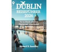 DUBLIN REISEFÜHRER 2026: Tor zu Irlands zeitlosem Charme und pulsierendem Stadtleben
