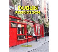 DUBLIN REISGIDS 2026: Ontdek de hoofdstad van Ierland: geschiedenis, verborgen pareltjes, Ierse pubs, cultuur en onvergetelijke dagtrips.