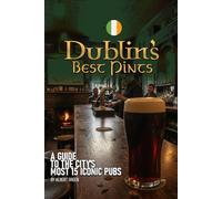 Dublin’s Best Pints: A Guide to the City’s Most Iconic Pubs: A Journey Through 15 Iconic Pubs and 5 Lost Legends of Dublin, Ireland.