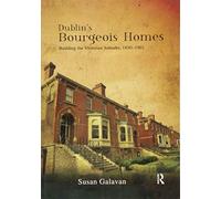 Dublin’s Bourgeois Homes: Building the Victorian Suburbs, 1850-1901