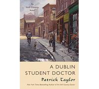 Dublin Student Doctor: An Irish Country Novel