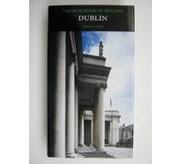 Dublin: The Buildings of Ireland (Pevsner Architectural Guides: Buildings of Ireland): The City Within the Grand and Royal Canals and the Circular Road, with the Phoenix Park
