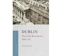 Dublin: the Irish Revolution, 1912-23