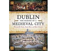 Dublin: The Making of a Medieval City