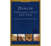 Dublin: Through Space and Time (The Making of Dublin City, 1)