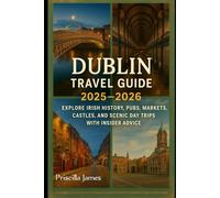 Dublin Travel Guide 2025-2026: Explore Irish History, Pubs, Markets, Castles, and Scenic Day Trips with Insider Advice. (WanderWise Travel Series : ... insights & cultural gems for smart travelers)
