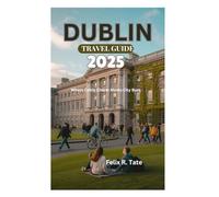 DUBLIN TRAVEL GUIDE 2025: Where Celtic Charm Meets City Buzz