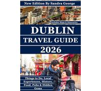 DUBLIN TRAVEL GUIDE (FULL COLOR): The Complete Guide to Dublin, Things to Do, History, Food, Pubs, Neighborhoods, Hidden Gems, and Local Experiences (The World Explorer Travel Guide Series)