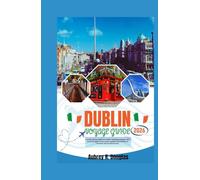 DUBLIN VOYAGE GUIDE 2026: Conseils clés pour découvrir Dublin : itinéraires pratiques, lieux incontournables, trésors cachés, balades recommandées et immersion dans la culture locale.