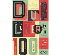 Dubliners 100: 15 New Stories Inspired by the Original