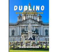 DUBLINO GUIDA DI VIAGGIO 2026: La guida definitiva di Dublino del 2026: attrazioni, gite di un giorno, cibo e approfondimenti culturali